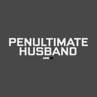 ANNIXX: Penultimate Husband T-Shirt