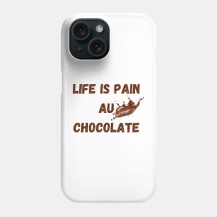Life Is Pain Au Chocolate Phone Case