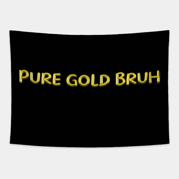 Pure Gold Bruh Tapestry by Maison de Kitsch