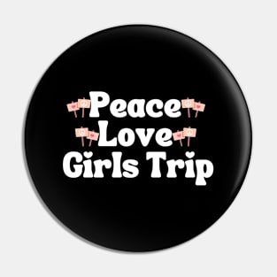 Peace Love Girls Trip Pin