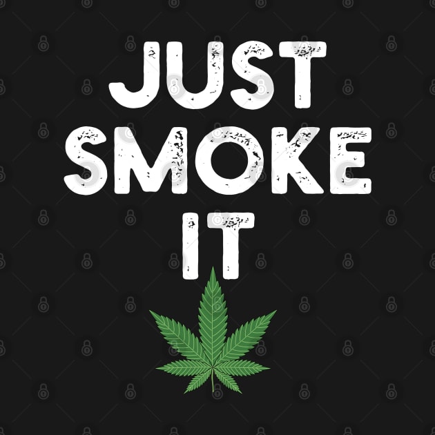 Just Smoke It Pot Marijuana Weed Lovers by YouthfulGeezer