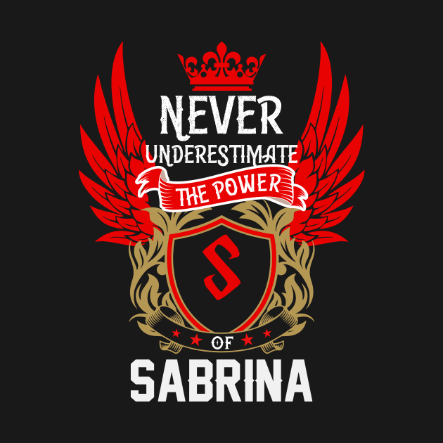 Never Underestimate The Power Sabrina | Sabrina First Name, Sabrina Family Name, Sabrina Surname by TuckerMcclainKNVUu