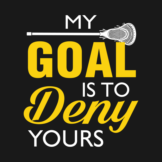 My Goal Is To Deny Yours Lacrosse by NatalitaJK