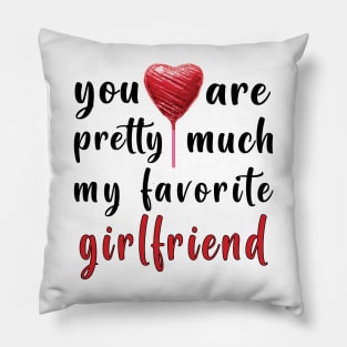 You Are Pretty Much My Favorite Girlfriend Pillow