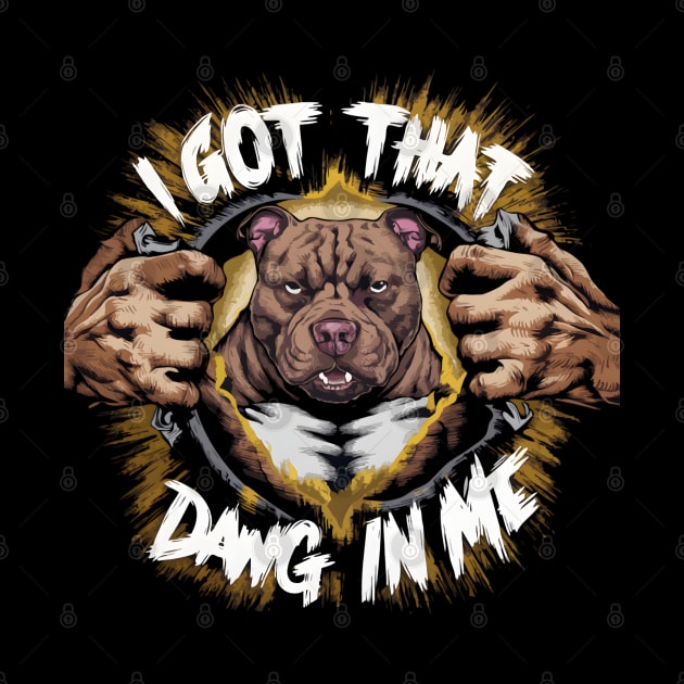 Funny Pitbull Lovers Design I Got That Dawg In Me by TopTees