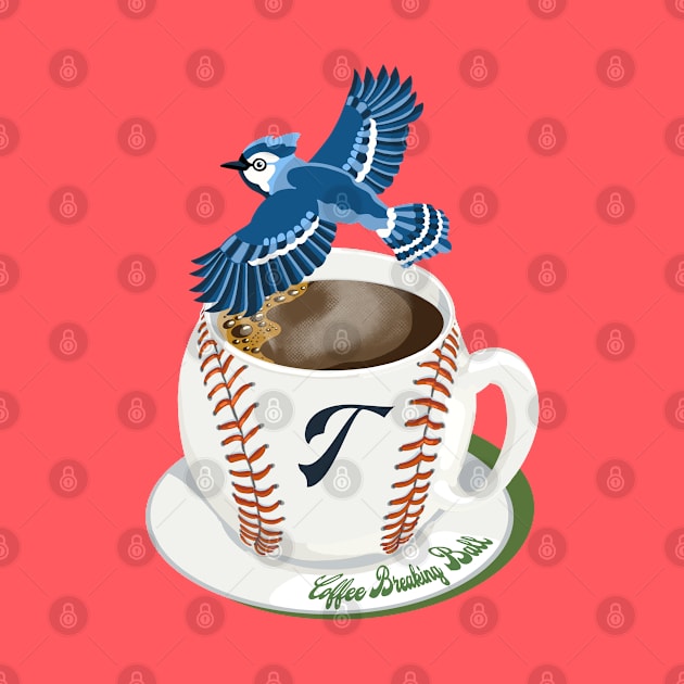 Coffee Breaking Ball! Blue Jay with a T! by BullShirtCo