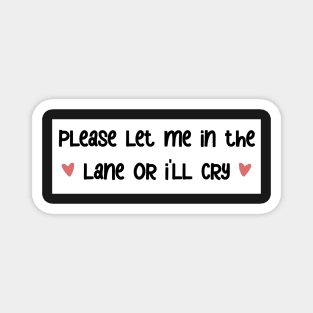 please let me in the lane <3 bumper sticker Magnet