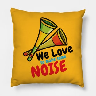 We Love to Make Some Noise Pillow