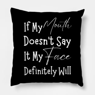 If My Mouth Doesn't Say It My Face Definitely Will-Sarcastic Phases Pillow