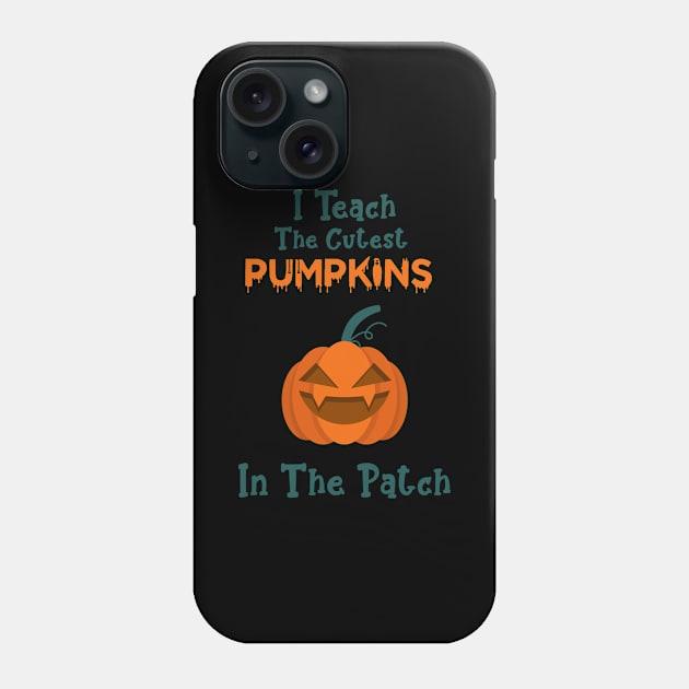 I Teach The Cutest Pumpkins In The Patch Phone Case by Hiyokay