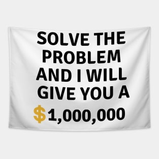 Solve this problem and i will give you $1,000,000 Tapestry