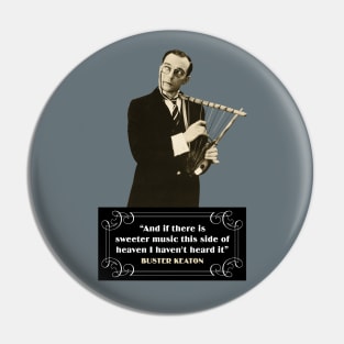 Buster Keaton Quotes: "And If There Is Sweeter Music This Side Of Heaven I Haven't Heard It" Pin