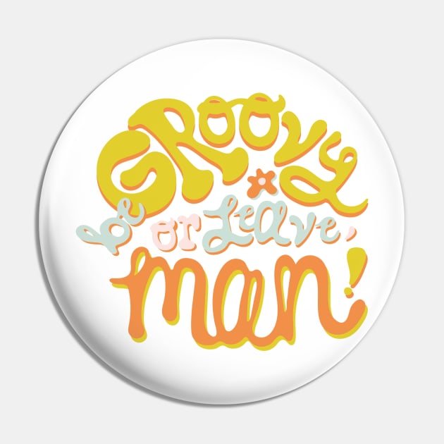 Be Groovy or Leave Man Pin by Doodle by Meg