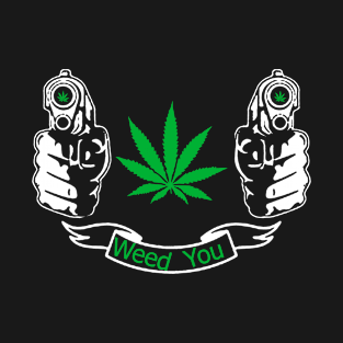 weed YOU T-Shirt