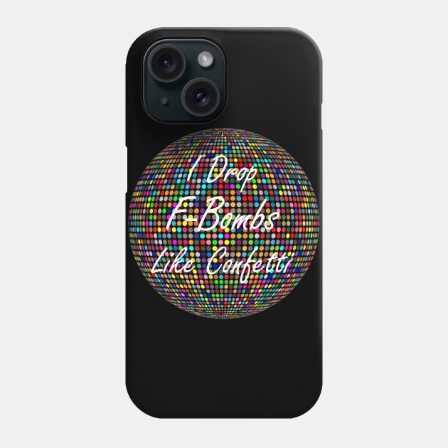 Offensive I Drop FBombs Like Confetti Phone Case by StacysCellar