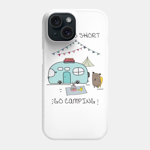 Life Is Short Go Camping Phone Case by Diannas