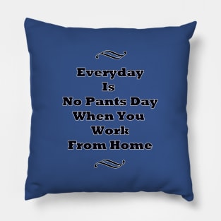 Everyday Is No Pants Day Pillow