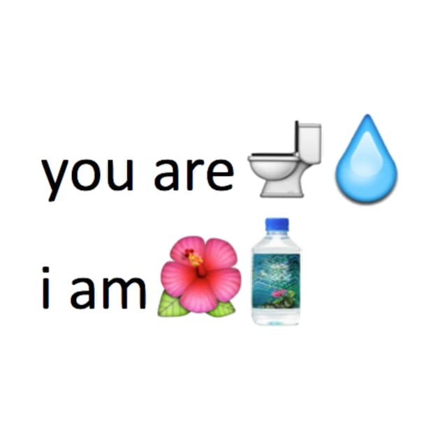 "You are toilet water I am Fiji Water" Tee by jai4president