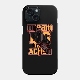 Dream Big Take Action Phone Case