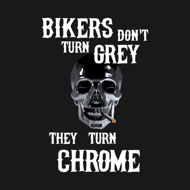 Bikers Birthday Don't Turn Grey They Turn Chrome Skull Fun Birthday by agapimou