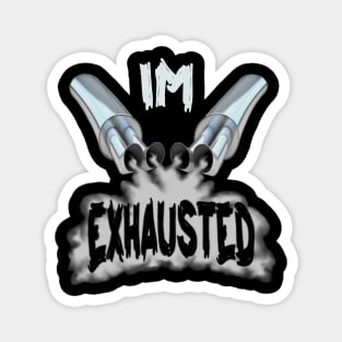 I'm exhausted Magnet