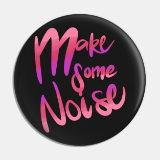 Make Some Noise Pin