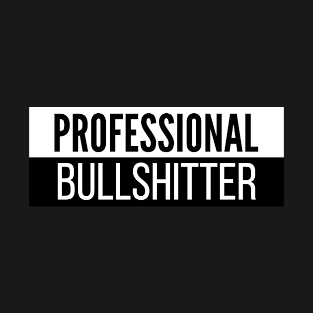 Professional Bullshitter by Carmello Cove Creations