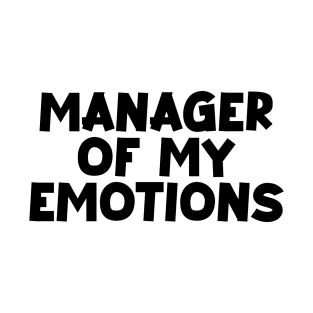 Manager of my emotions T-Shirt