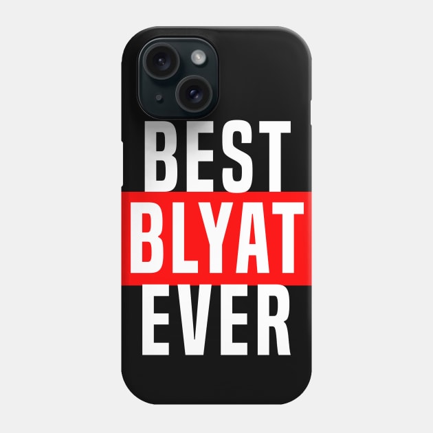 BEST BLYAT EVER Phone Case by muupandy