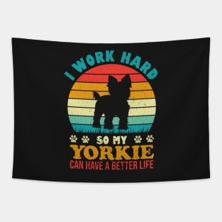 I Work Hard So My Yorkie Can Have A Better Life Tapestry