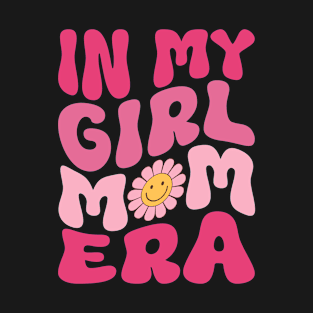 Funny In My Girl Mom Era Groovy Retro Cool T-Shirt