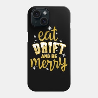 Eat Drift and be Merry Phone Case