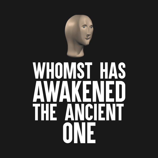 Whomst Has Awakened The Ancient One by artsylab