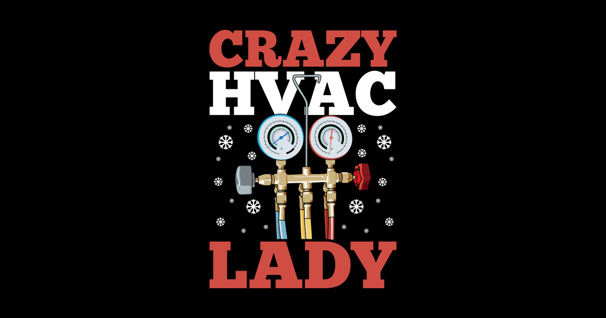 Crazy HVAC Lady Quote for a HVAC Mechanic Hvac Maintenance Technician