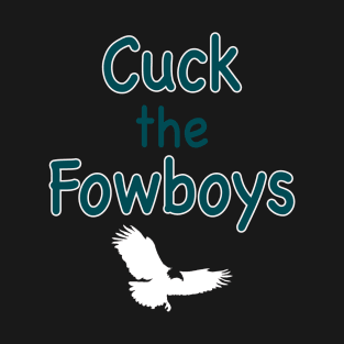 Cuck the Fowboys T-Shirt