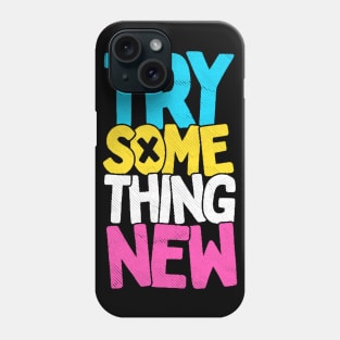 Try something new Phone Case