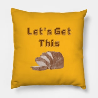 Let's Get This Bread! Pillow