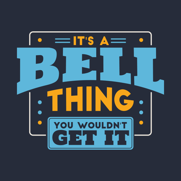 It's a Bell Thing, You Wouldn't Get It // Bell Family Last Name by Now Boarding