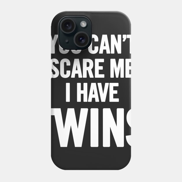 You Can't Scare Me I Have Twins Phone Case by sergiovarela