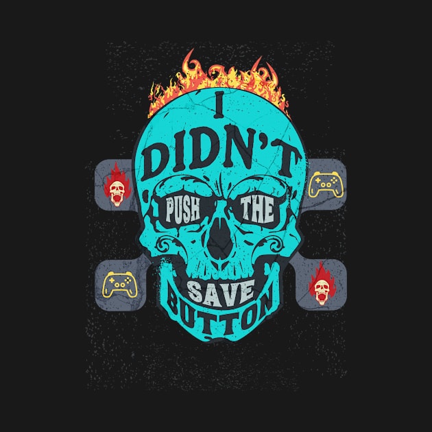 I Didn't Push the Save Button - Gamer Skull by Smagnaferous