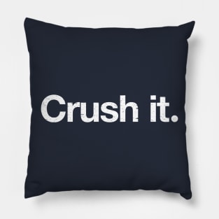 Crush it. Pillow