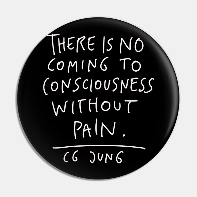 CG Jung Quote - There Is No Coming To Consciousness Pin by isstgeschichte