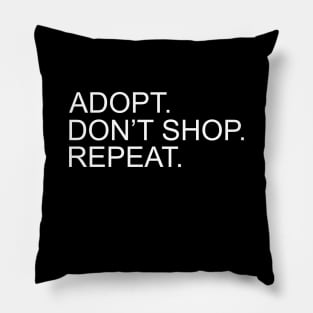 Adopt. Don't Shop. Repeat. Pillow