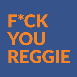 F*ck You Reggie T-Shirt