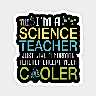 I'm A Science Teacher Just Like A Normal Except Much Cooler Magnet