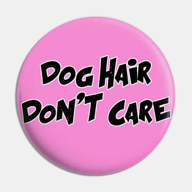 Dog Hair Don't Care (BLK) Pin by Rumble Dog Tees