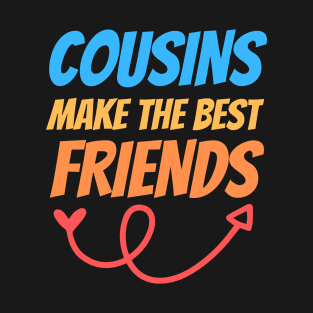 Cousins make the best friends T-Shirt