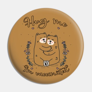 Hug Me I'm Vaccinated - 2021 Funny Gift Pin