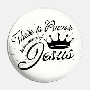 There is Power in the name of Jesus Pin