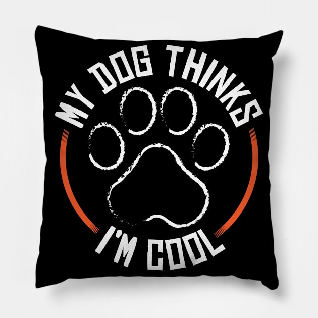 My Dog Thinks I'm Cool Dog Owners Pillow by Streetwear KKS